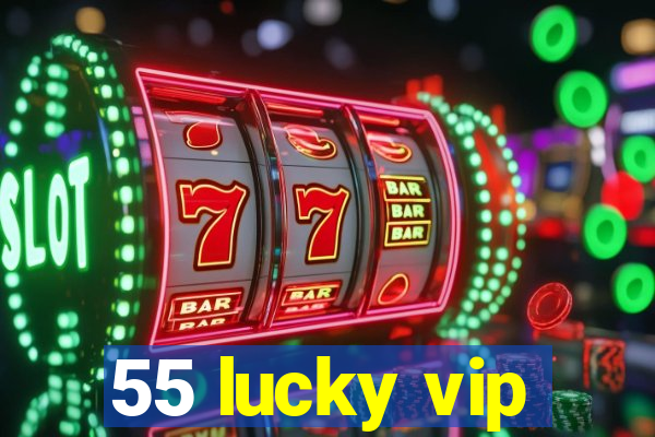 55 lucky vip