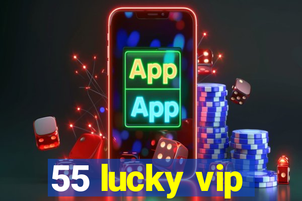 55 lucky vip