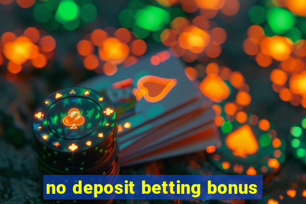 no deposit betting bonus