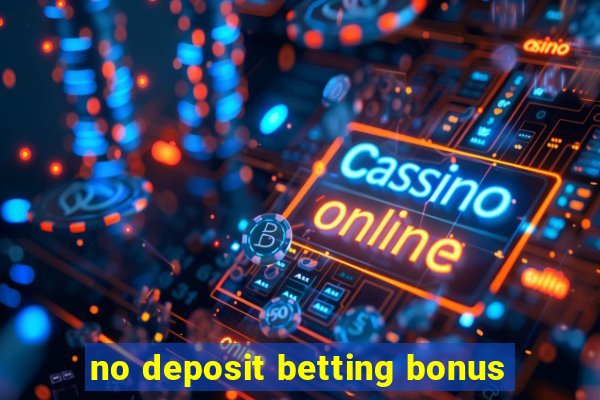 no deposit betting bonus