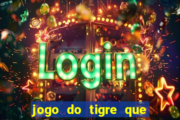 jogo do tigre que da dinheiro ao se cadastrar