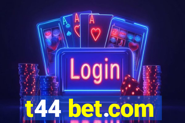 t44 bet.com