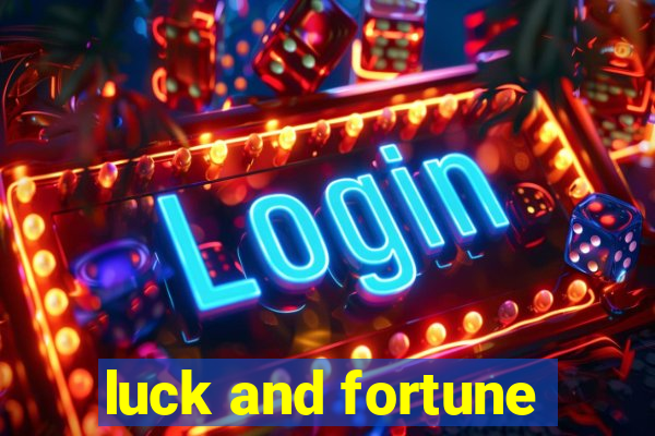 luck and fortune