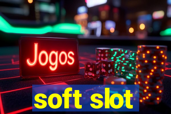 soft slot