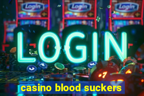 casino blood suckers