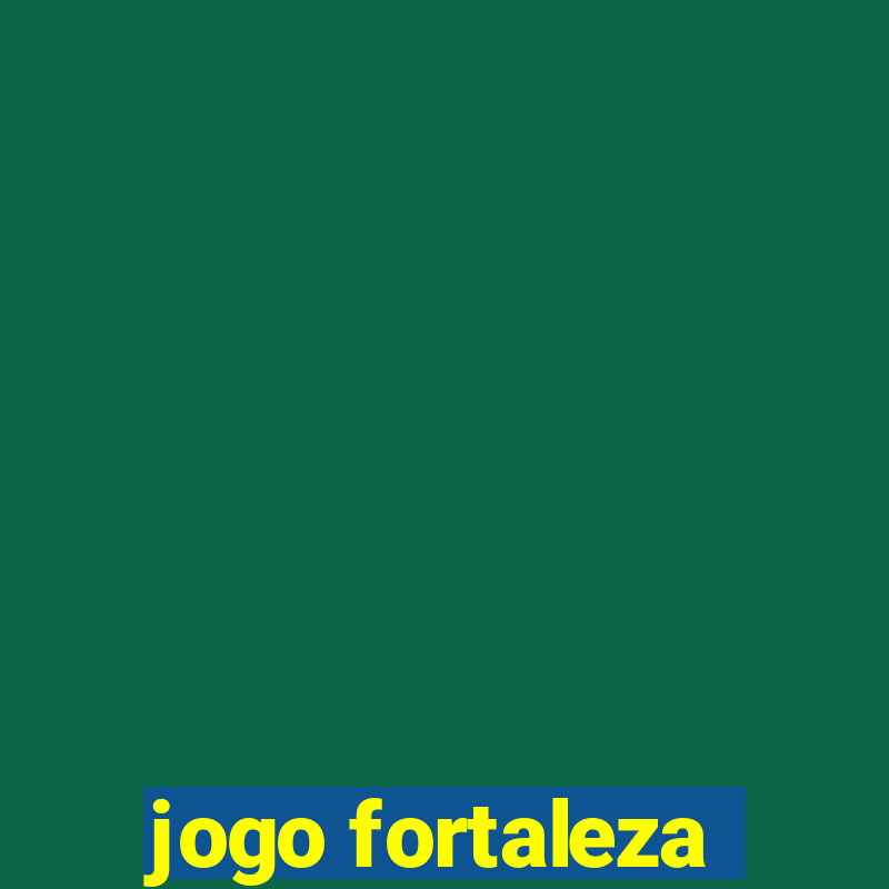 jogo fortaleza