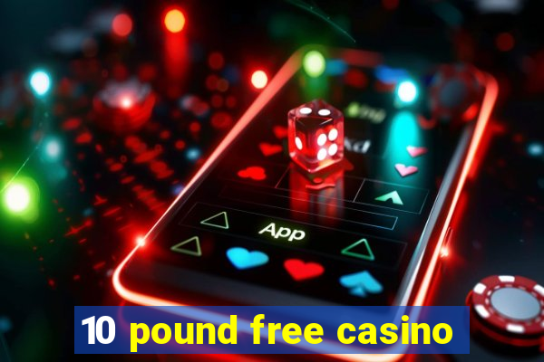 10 pound free casino