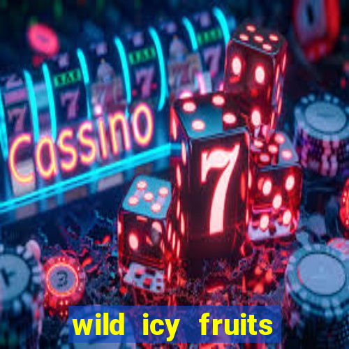 wild icy fruits slot free play