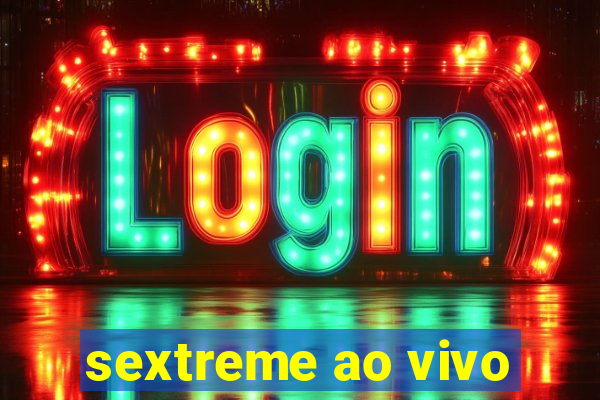 sextreme ao vivo