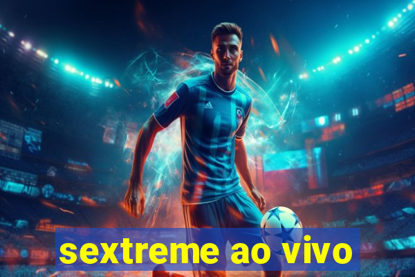 sextreme ao vivo