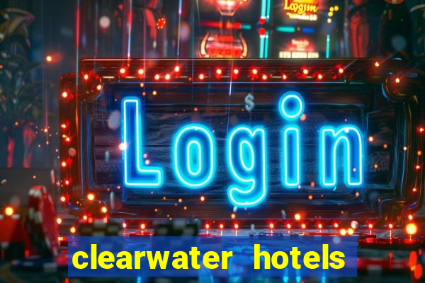 clearwater hotels and casino