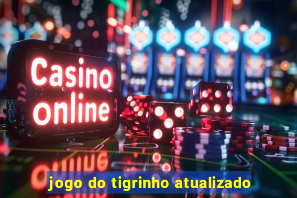 jogo do tigrinho atualizado