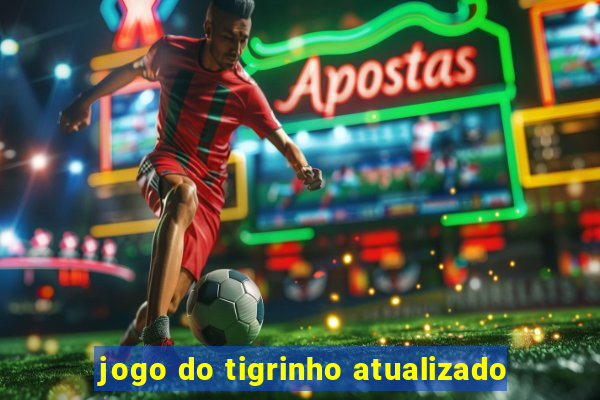 jogo do tigrinho atualizado