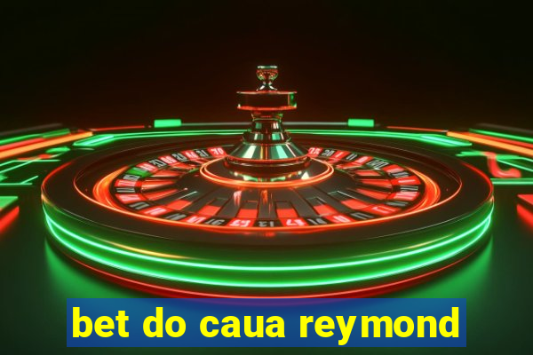 bet do caua reymond