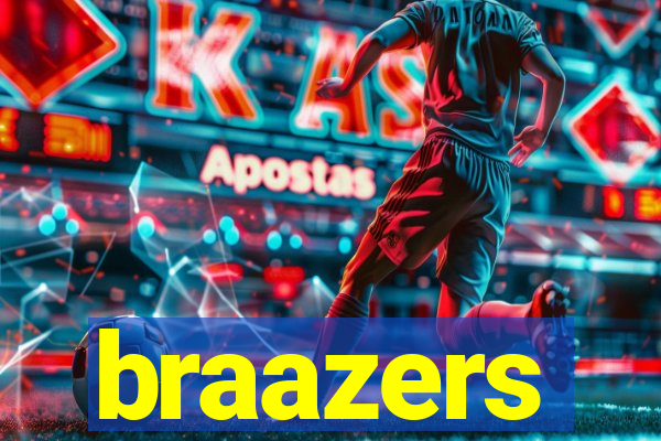 braazers