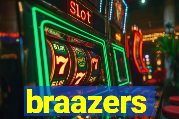 braazers