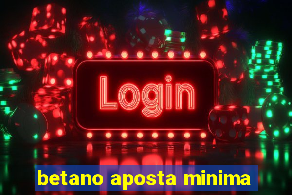 betano aposta minima