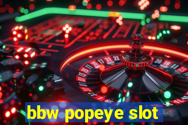 bbw popeye slot