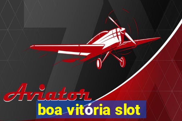 boa vitória slot