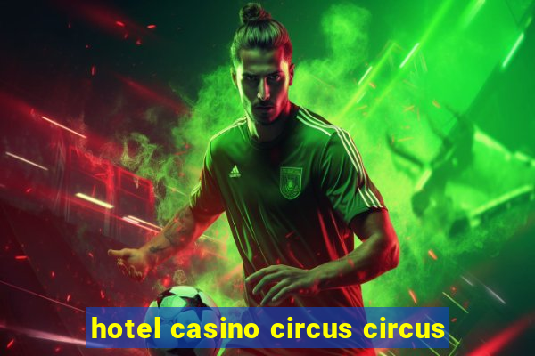 hotel casino circus circus