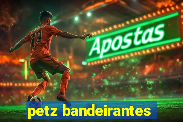 petz bandeirantes