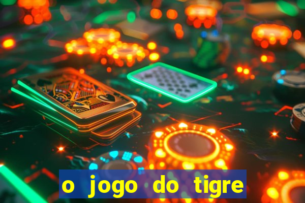 o jogo do tigre para ganhar dinheiro