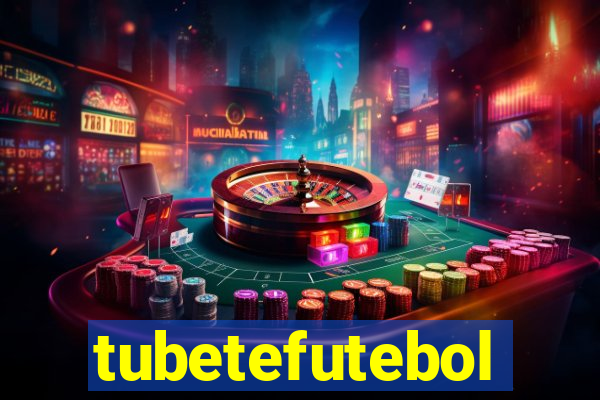 tubetefutebol