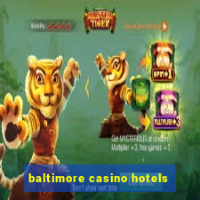 baltimore casino hotels