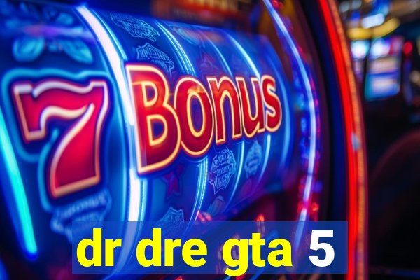 dr dre gta 5