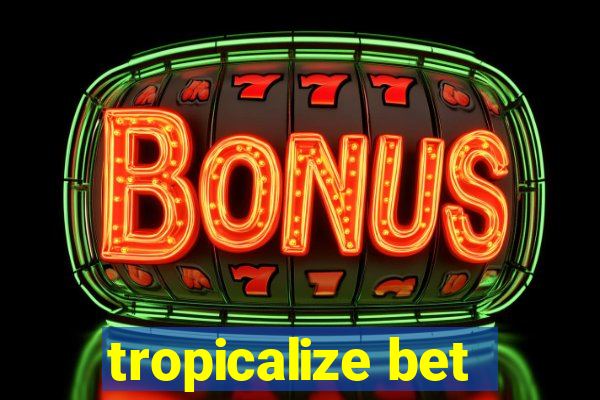 tropicalize bet