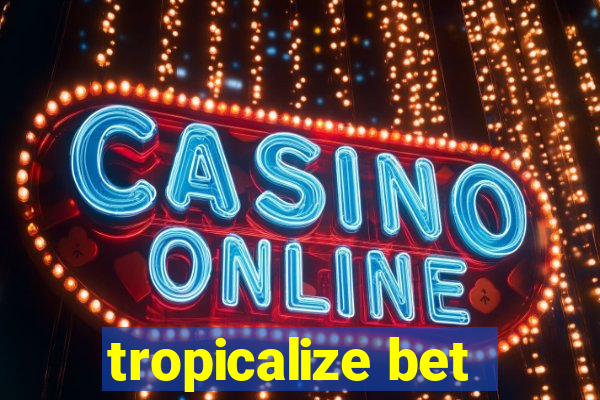 tropicalize bet