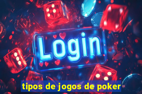 tipos de jogos de poker