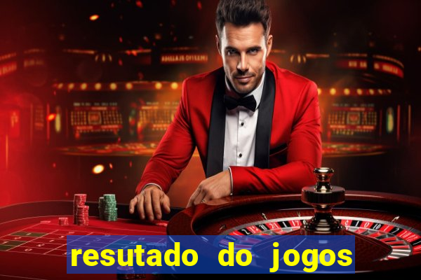 resutado do jogos de hoje