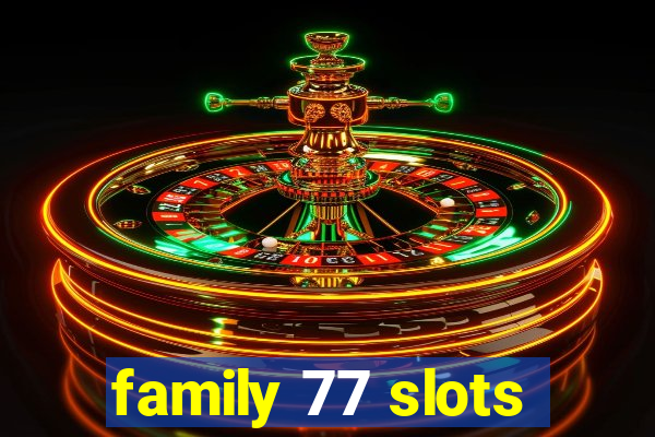 family 77 slots