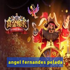 angel fernandes pelada