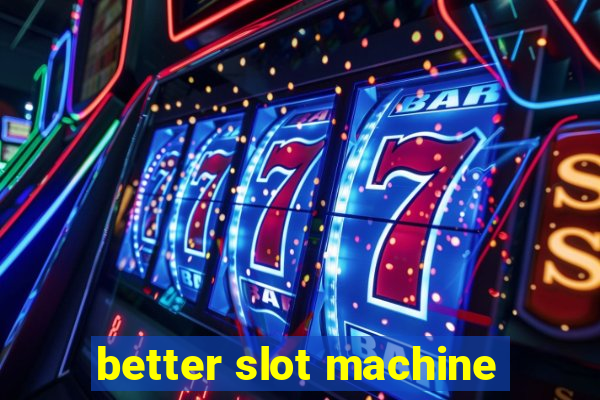 better slot machine