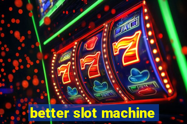 better slot machine