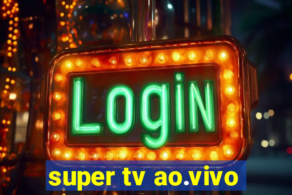 super tv ao.vivo