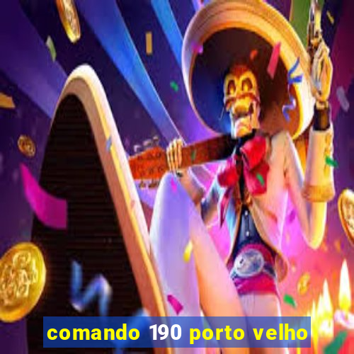 comando 190 porto velho