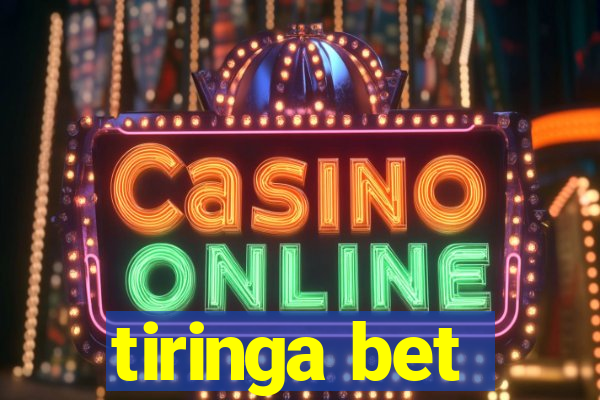 tiringa bet