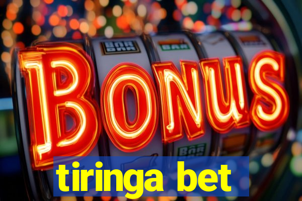 tiringa bet