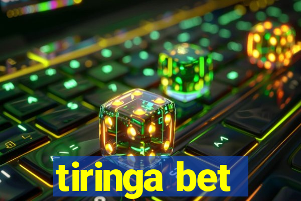 tiringa bet