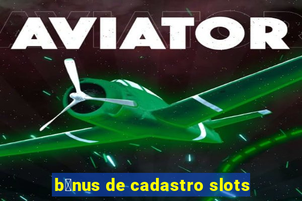 b么nus de cadastro slots