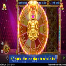 b么nus de cadastro slots