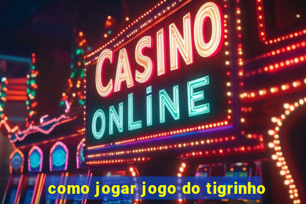 como jogar jogo do tigrinho