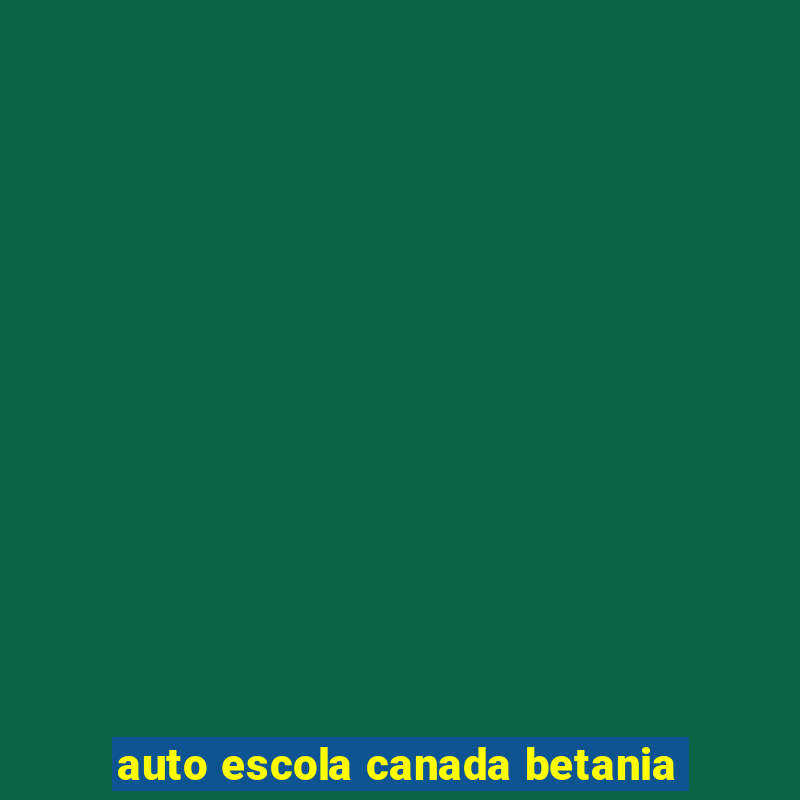 auto escola canada betania