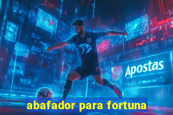 abafador para fortuna