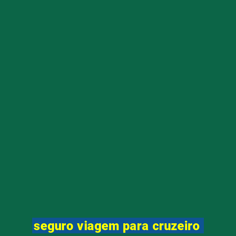 seguro viagem para cruzeiro