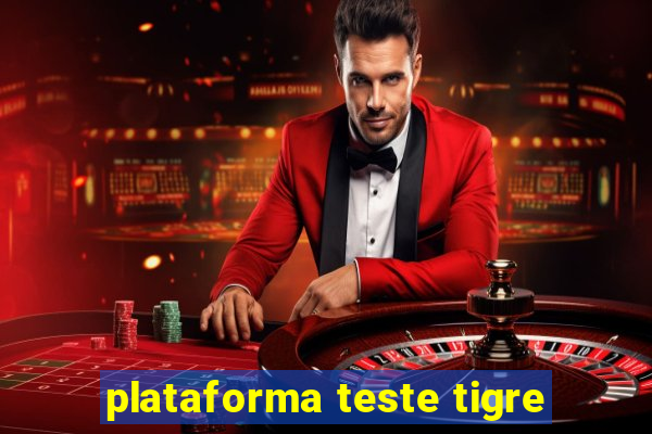 plataforma teste tigre