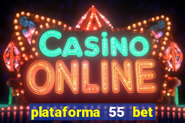 plataforma 55 bet é confiável